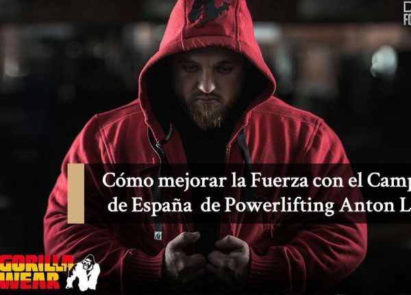 Cómo mejorar la Fuerza con el Campeón de España de Powerlifting Anton Lifter